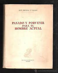 ortega y gasset- pasado y porvenir para el hombre actual