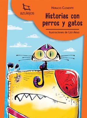 Historias con perros y gatos, Horacio Clemente, ed. Azulejos