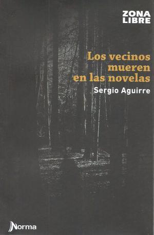 Libro Nuevo.los Vecinos Mueren En Las Novelas.sergio Aguirre