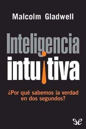 Inteligencia Intuitiva - Malcolm Gladwell - Libro Digital