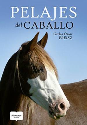 Pelajes Del Caballo - Carlos Oscar Preisz - Ed, Albatros