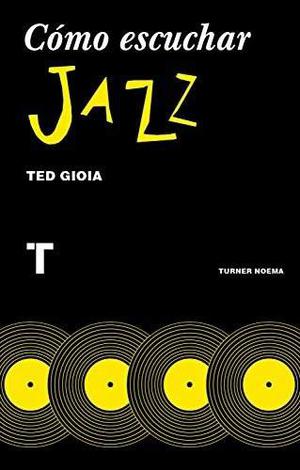 Cómo Escuchar Jazz - Ted Gioia (digital)