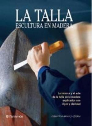 Libro: La Talla Y Escultura En Madera - Parramon España