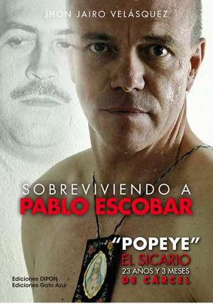 Sobreviviendo A Pablo Escobar Jhon Jairo Velásquez Vasquez