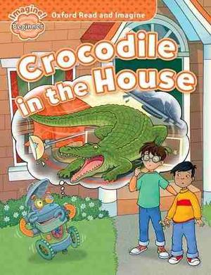 Crocodile In The House - Beginner - Oxford Read And Imagine