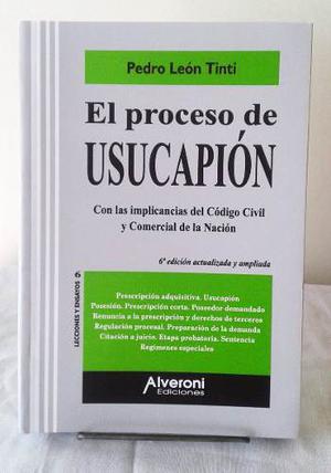Tinti, Pedro León - El Proceso De Usucapión. 6a Edición
