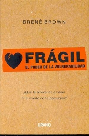 Fragil: El Poder De La Vulnerabilidad - Brene Brown