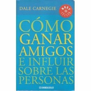 Como Ganar Amigos E Influir En Las Personas - Dale Carnegie