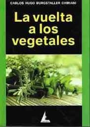 La Vuelta A Los Vegetales. Carlos Hugo Burgstaller Chiriani