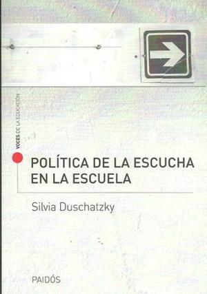 Politica De La Escucha En La Escuela - Silvia Duschatzky