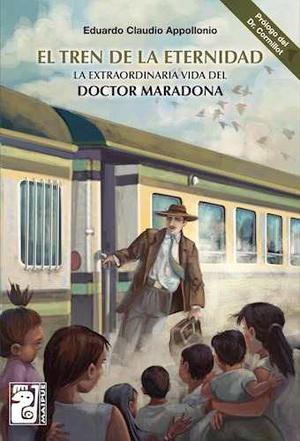 Tren De La Eternidad Vida Del Doctor Maradona Maipue