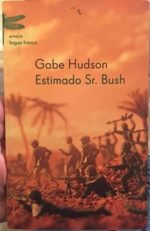 Libro Estimado Sr Bush - Gabe Hudson - Ed Emecé 