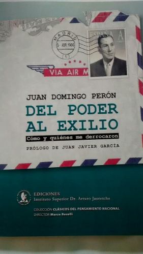 Del Poder Al Exilio. De Juan Domingo Peron