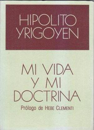 Mi Vida Y Mi Doctrina. H Yrigoyen. Nuevo Microcentro