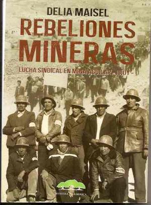 Rebeliones Mineras Mina Aguilar Delia Maisel Historia Jujuy