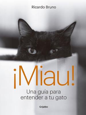 Miau Una Guía Para Entender A Tu Gato De Ricardo Bruno