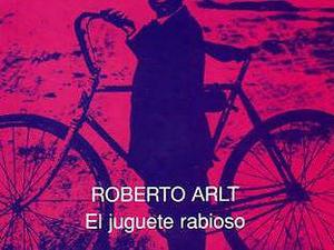 El juguete rabioso Roberto Arlt Losada