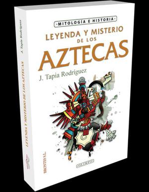 Leyenda y misterio de los aztecas, Tapia, Ed. Brontes-olimpo