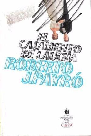 El casamiento de Laucha, Roberto J. Payró, edit. Clarín.
