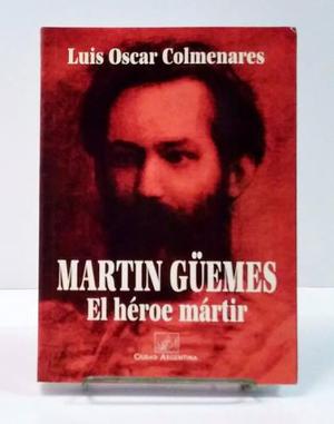 Colmenares - Martín Güemes, El Héroe Mártir.