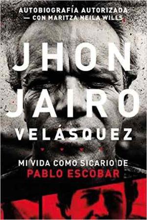 Mi Vida Como Sicario De Pablo Escobar De Jhon J Velasquez