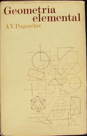 Geometria Elemental - Pogorelov, A. V. - Editorial Mir. 