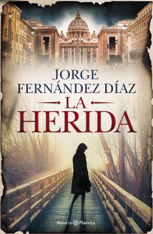 La Herida, Jorge Fernández Díaz, Editorial Planeta.