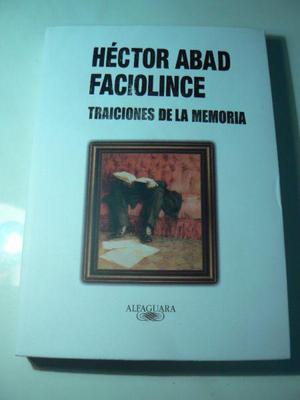 Libro Traiciones De La Memoria por Héctor Abad Faciolince