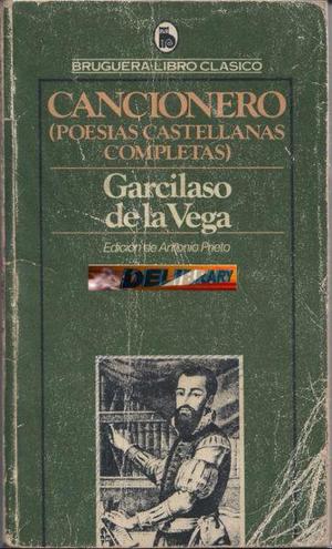 Cancionero, de Garcilaso Dela Vega, ed. Antonio Prieto.