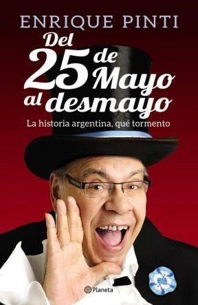 Del 25 de mayo al desmayo, de Enrique Pinti, ed. Planeta.