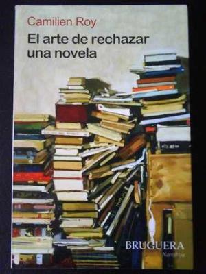 El arte de rechazar una novela, Camilien Roy, ed. Bruguera.