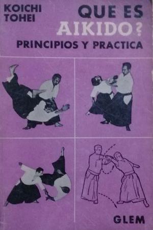 Koichi Tohei - Que Es Aikido? Principios Y Practica.