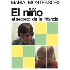 El Niño El Secreto De La Infancia - Maria Montessori