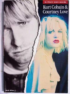 Kurt Cobain & Courtney Love - In Their Own Words - Nick Wise