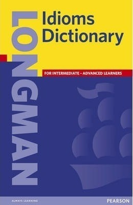 Longman Idioms Dictionary - Intermediate Advanced Learners