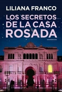 Los Secretos De La Casa Rosada - Liliana Franco