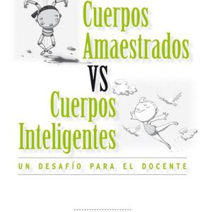 Cuerpos Amaestrados Vs. Cuerpos Inteligentes.