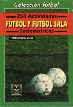 Futbol - 250 Actividades De Fútbol Y Fútbol Sala - García