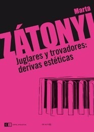 Juglares Y Trovadores: Derivas Estéticas - Marta Zátonyi