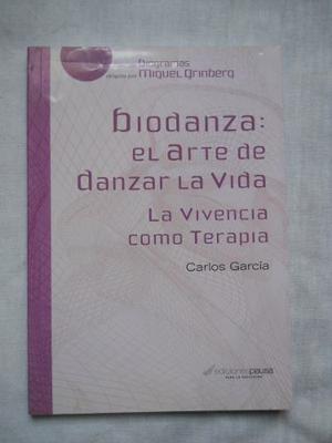Biodanza El Arte De Danzar La Vida. Carlos Garcia.