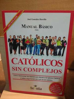 Manual Básico Para Católicos Sin Complejos. J. González