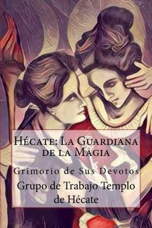 Libro: Hecate: La Guardiana De La Magia (spanish Edition)