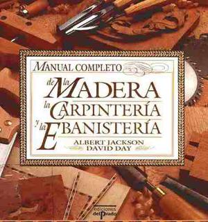 Manual Completo De La Madera La Carpinteria Y La Ebanisteria