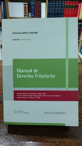García Vizcaíno C. Manual De Derecho Tributario. 