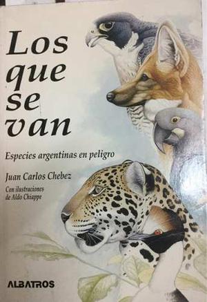Los Que Se Van, Especies Argentinas En Peligro-juan C.chebez
