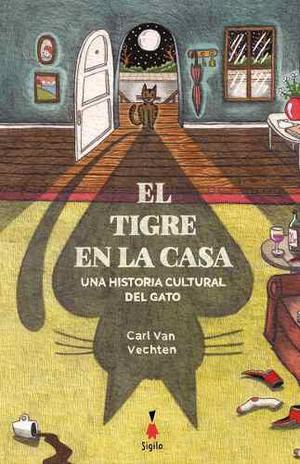 El Tigre En La Casa - Carl Van Vechten - Ed. Sigilo