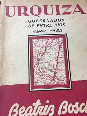 Urquiza. Gobernador De Entre Rios. Beatriz Bosch. Dedicado