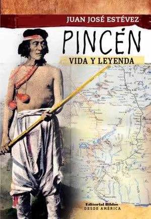 Pincén: Vida Y Leyenda.