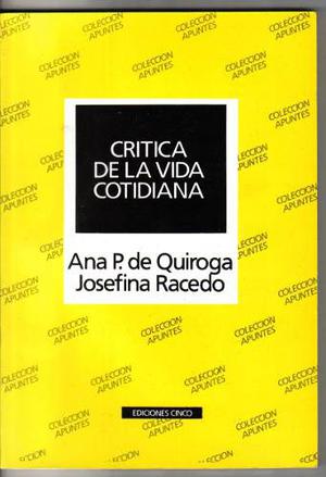 Crítica De La Vida Cotidiana - Ana Quiroga-josefina Racedo