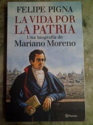 La Vida Por La Patria - Felipe Pigna (+ Envío C A B A)